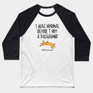 I Was Normal Before I Got A Dachshund Baseball T-Shirt